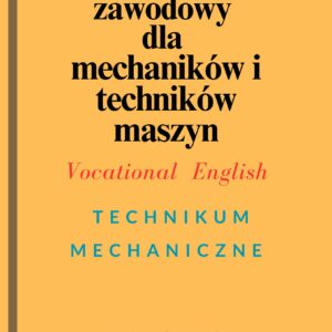 Język Angielski zawodowy dla mechaników i techników maszyn; Vocational English –Technikum Mechaniczne