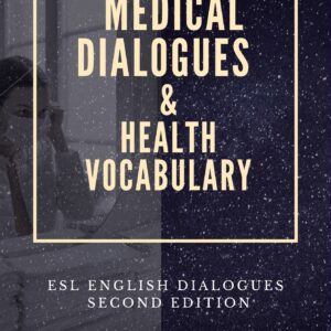Medical Dialogues and Health Vocabulary:ESL English Dialogues -Second Edition